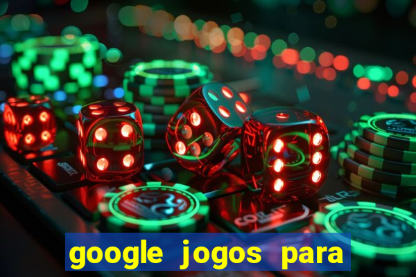 google jogos para ganhar dinheiro